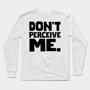 Don't Perceive Me Long Sleeve T-Shirt